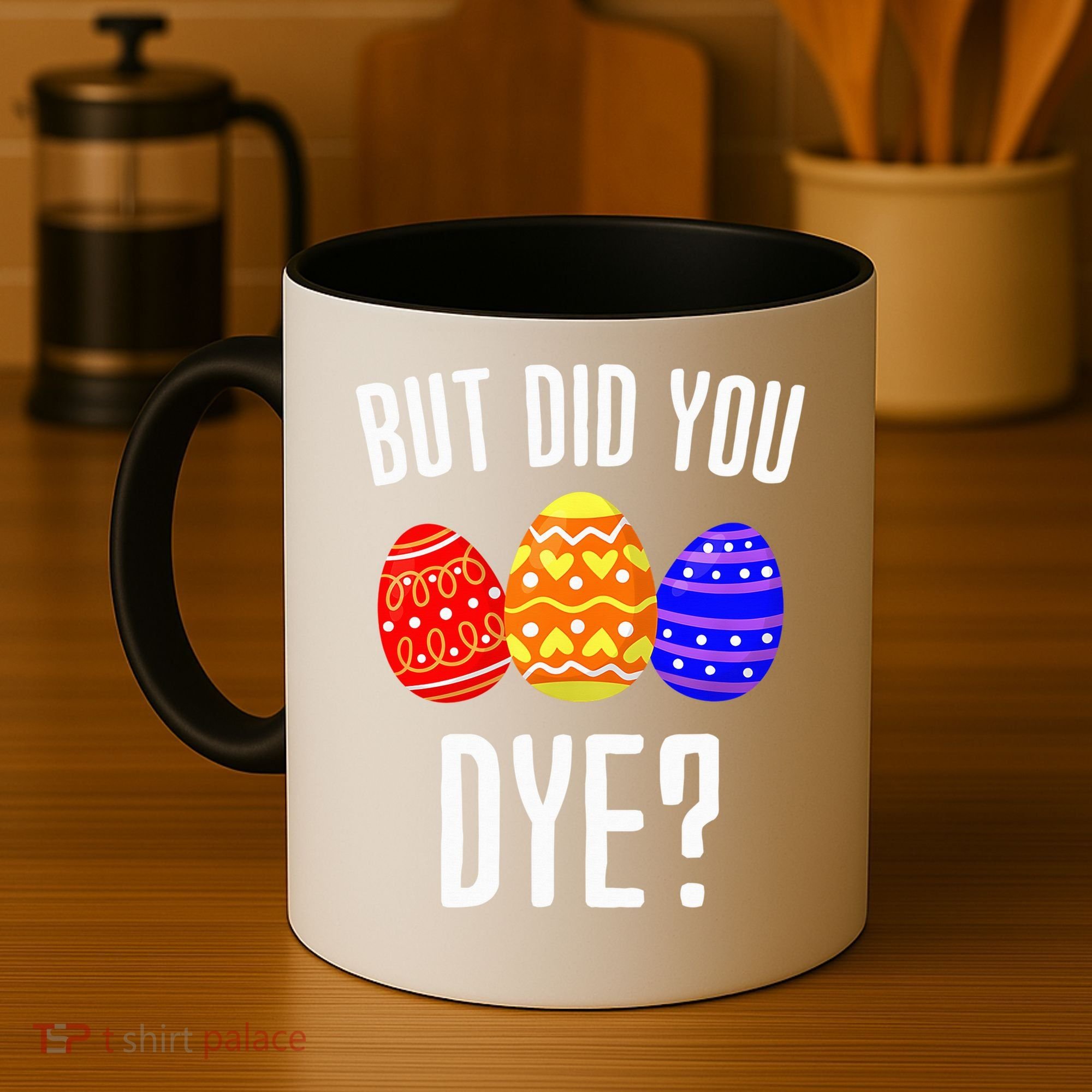 But Did You Dye Happy Easter Egg Bunny Coffee Mug