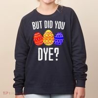 But Did You Dye Happy Easter Egg Bunny Women's Sweatshirt thumb 0