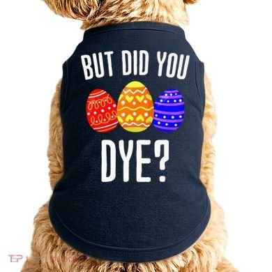 But Did You Dye Happy Easter Egg Bunny Doggie Tank