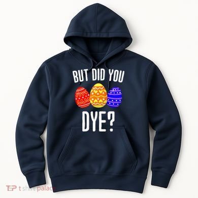 But Did You Dye Happy Easter Egg Bunny Hoodie