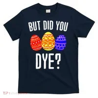 But Did You Dye Happy Easter Egg Bunny T-Shirt thumb 0