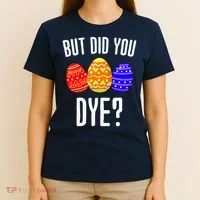 But Did You Dye Happy Easter Egg Bunny T-Shirt thumb 4