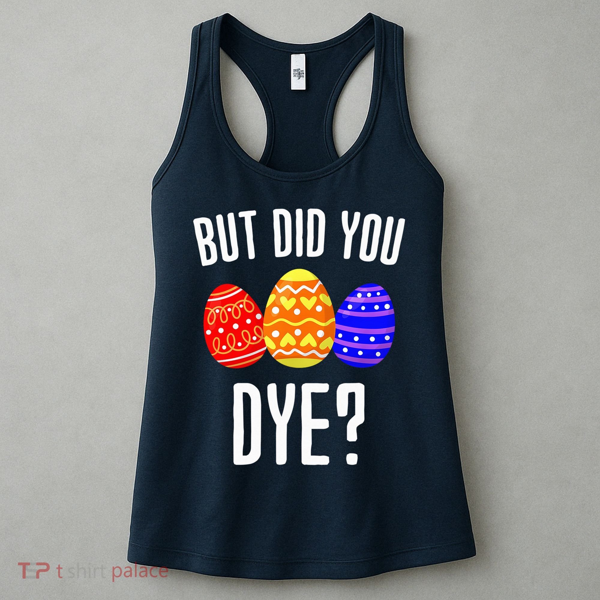 But Did You Dye Happy Easter Egg Bunny Women's Tank Top