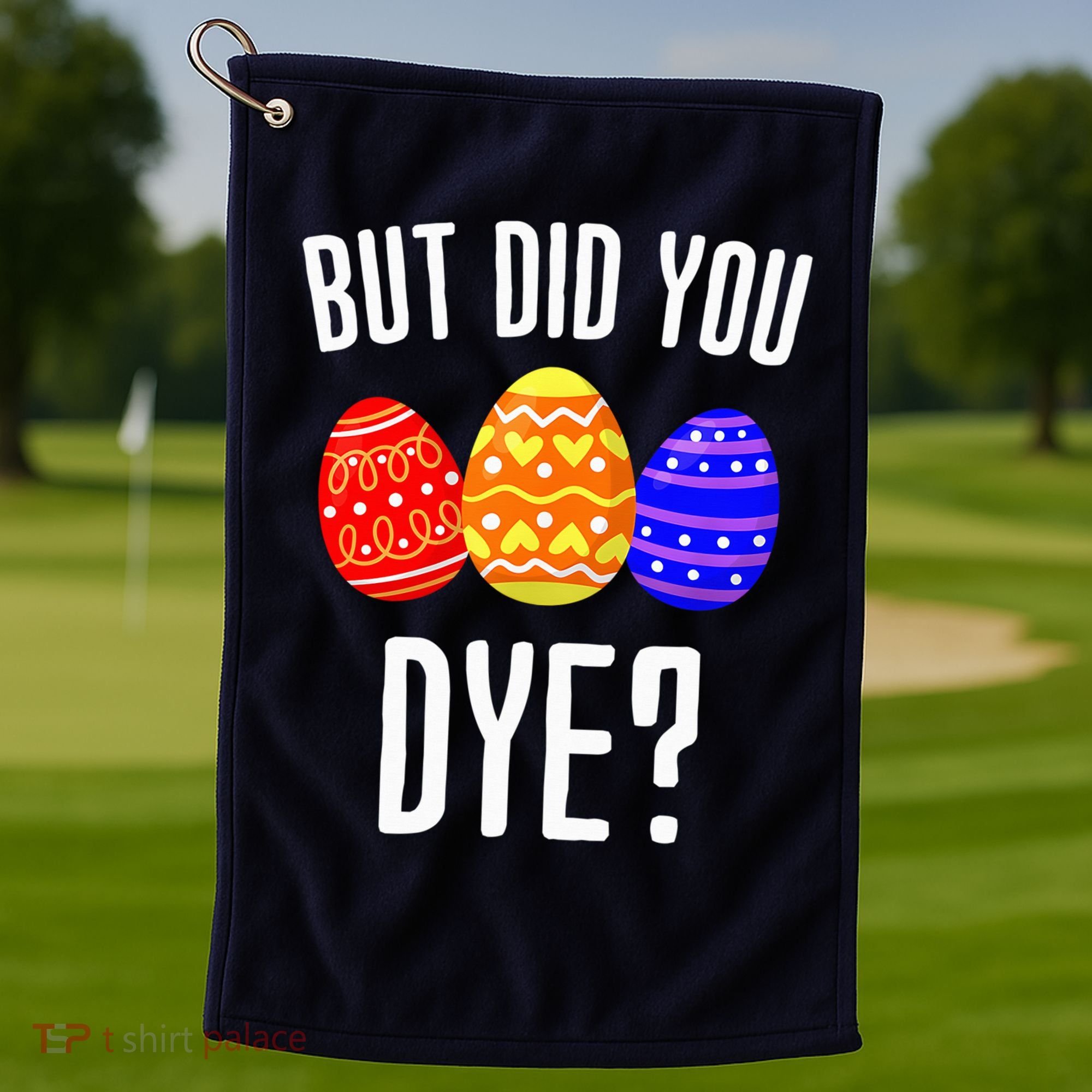 But Did You Dye Happy Easter Egg Bunny Golf Towel