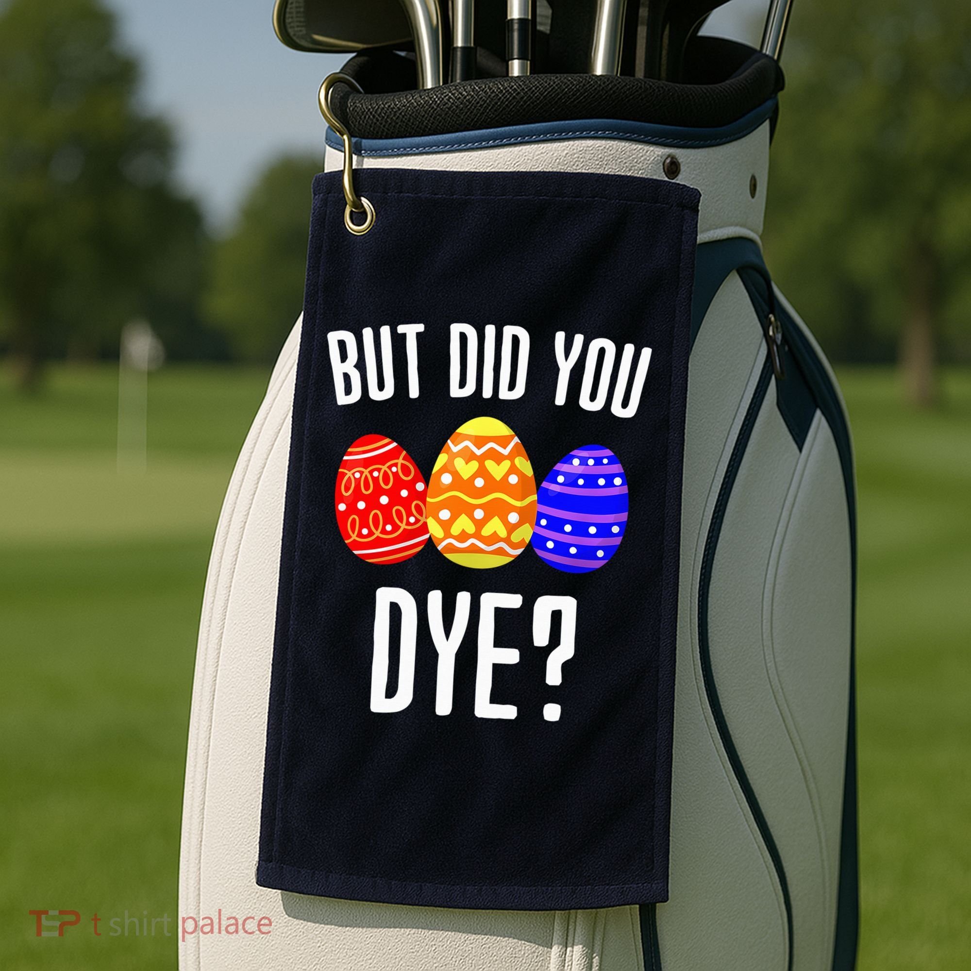 But Did You Dye Happy Easter Egg Bunny Golf Towel