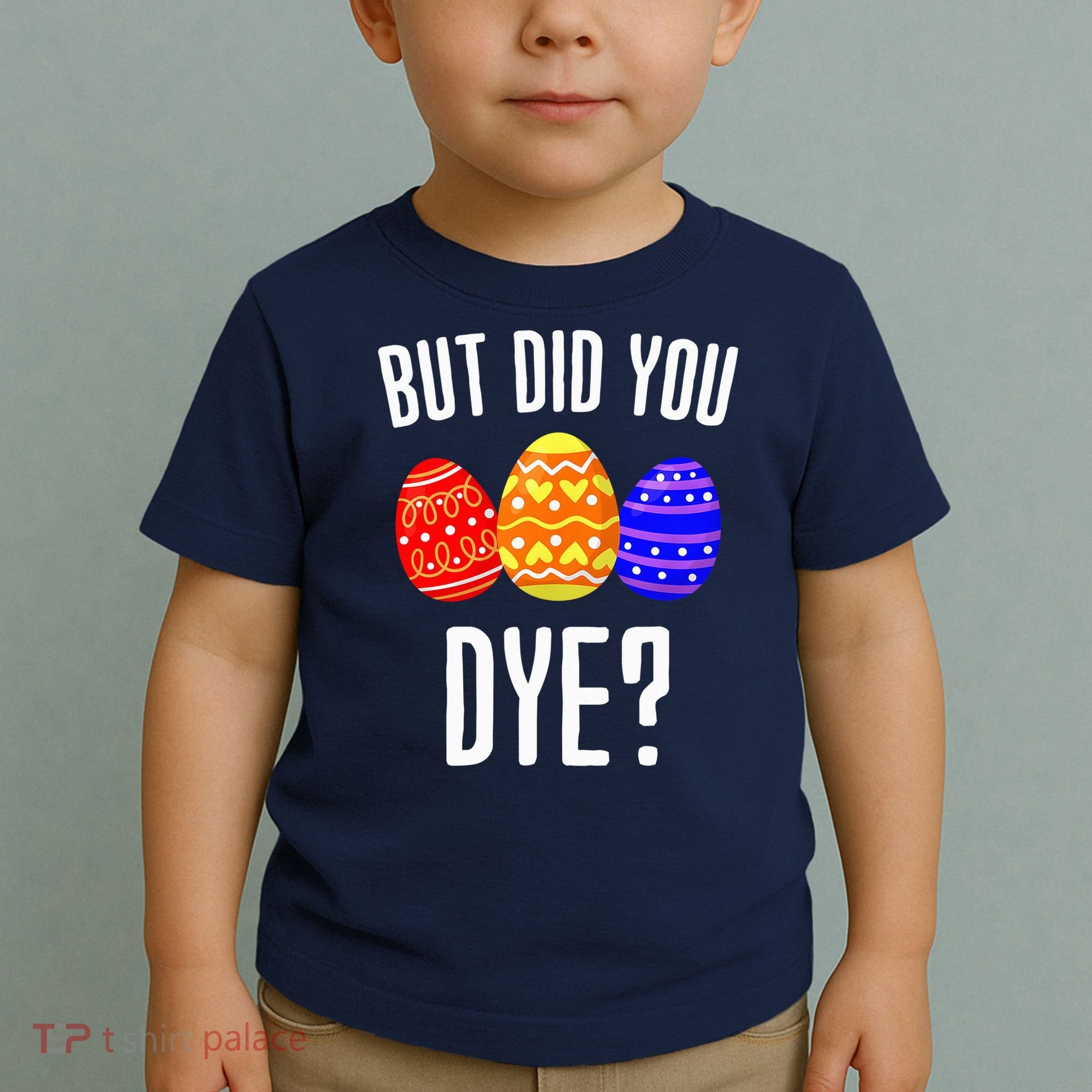 But Did You Dye Happy Easter Egg Bunny Toddler T-Shirt
