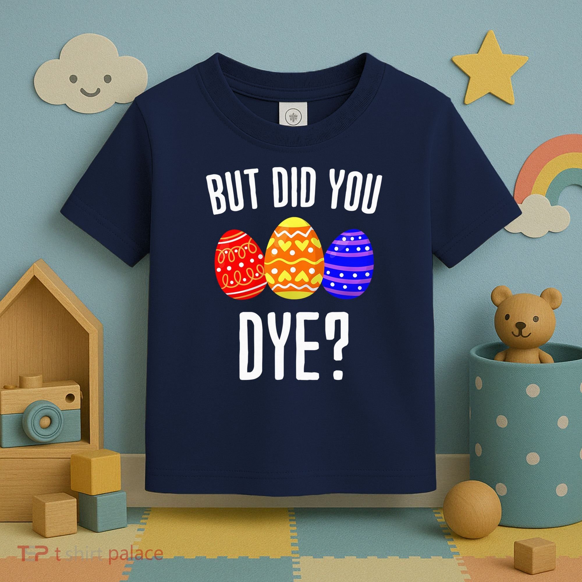 But Did You Dye Happy Easter Egg Bunny Toddler T-Shirt
