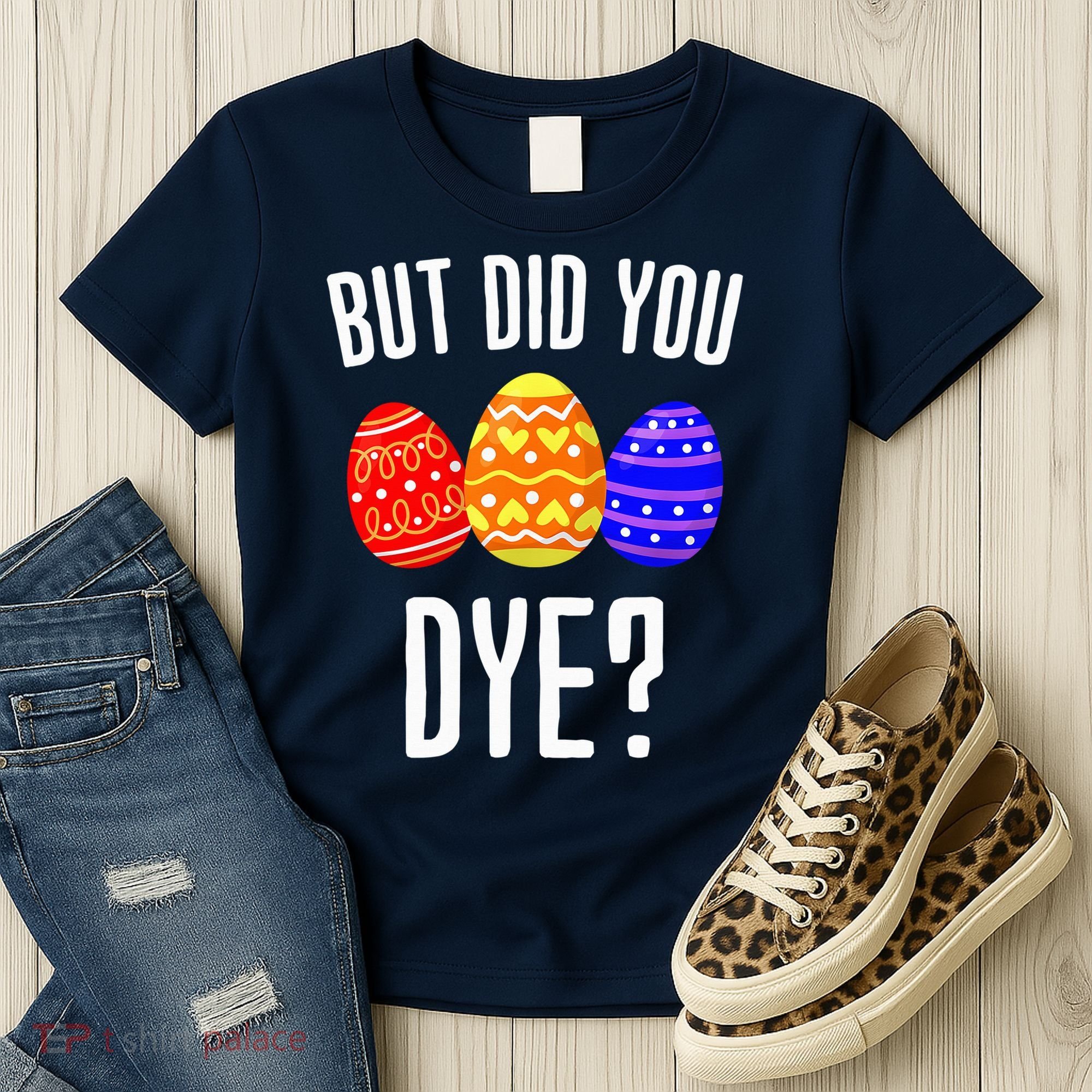 But Did You Dye Happy Easter Egg Bunny Women's T-Shirt