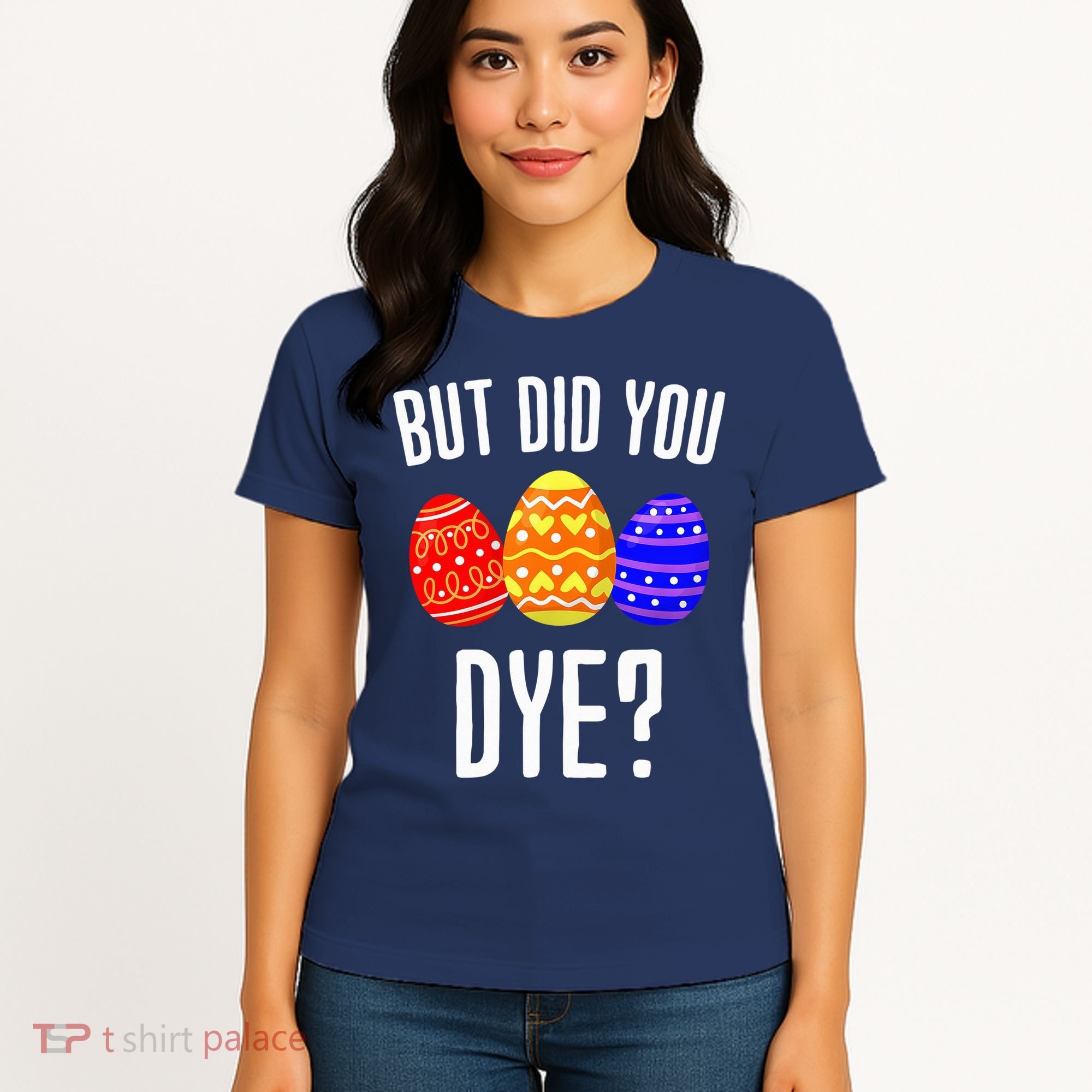 But Did You Dye Happy Easter Egg Bunny Women's T-Shirt