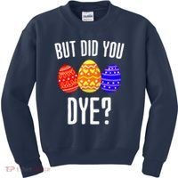 But Did You Dye Happy Easter Egg Bunny Kids Sweatshirt thumb 0