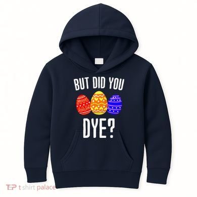 But Did You Dye Happy Easter Egg Bunny Kids Hoodie