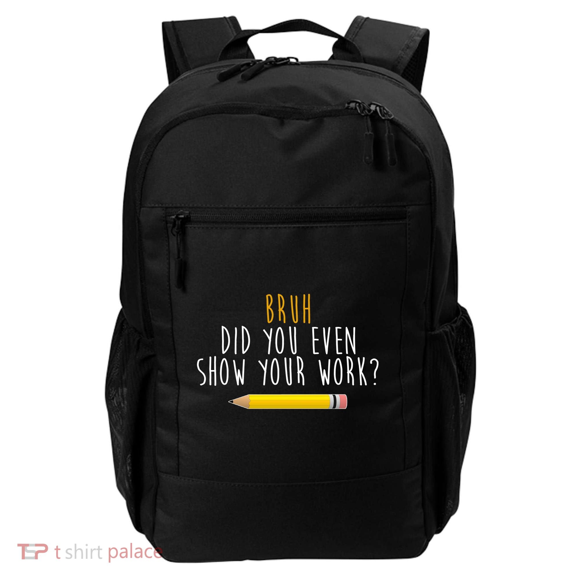 Bruh Did You Even Show Your Work Funny Math Backpack