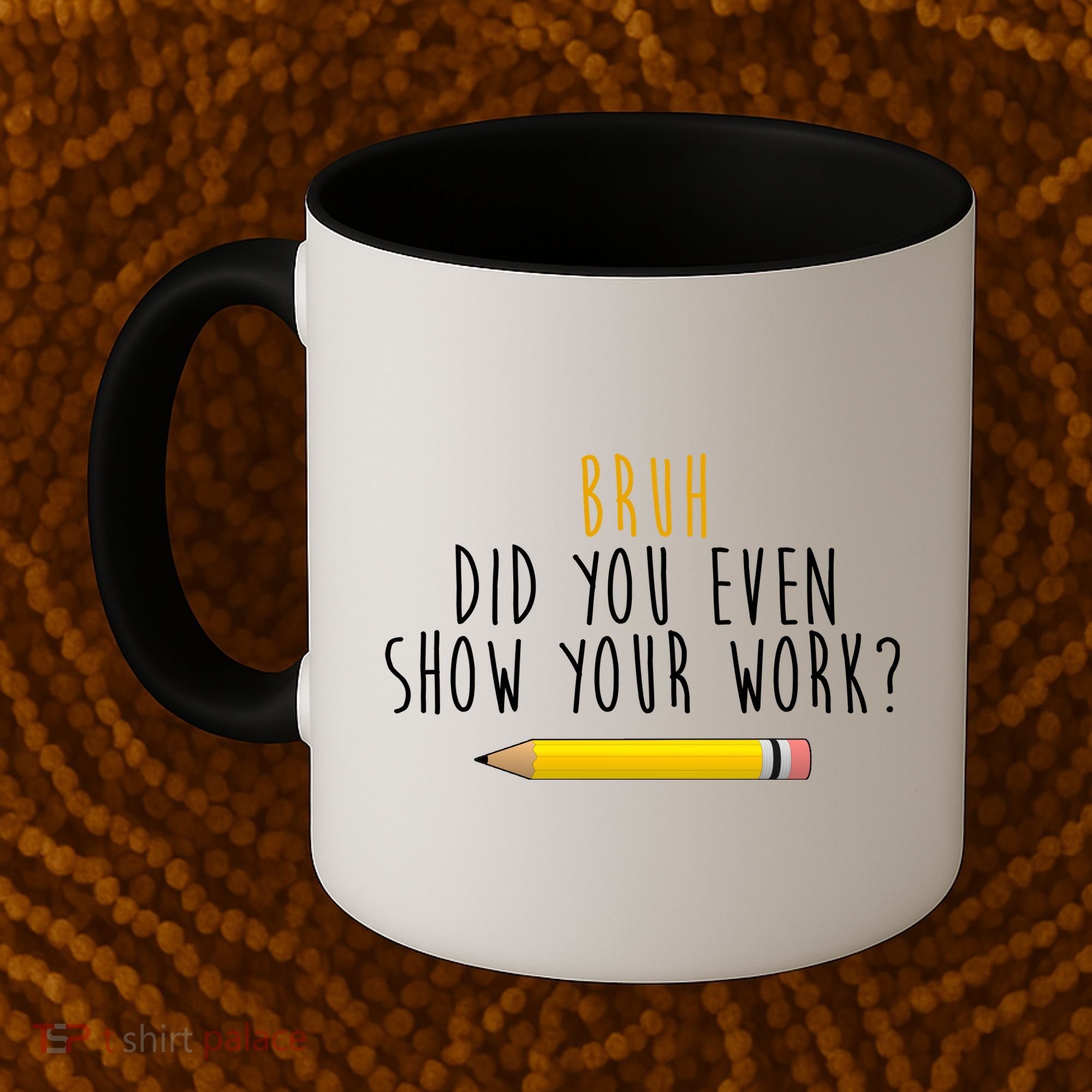 Bruh Did You Even Show Your Work Funny Math Coffee Mug