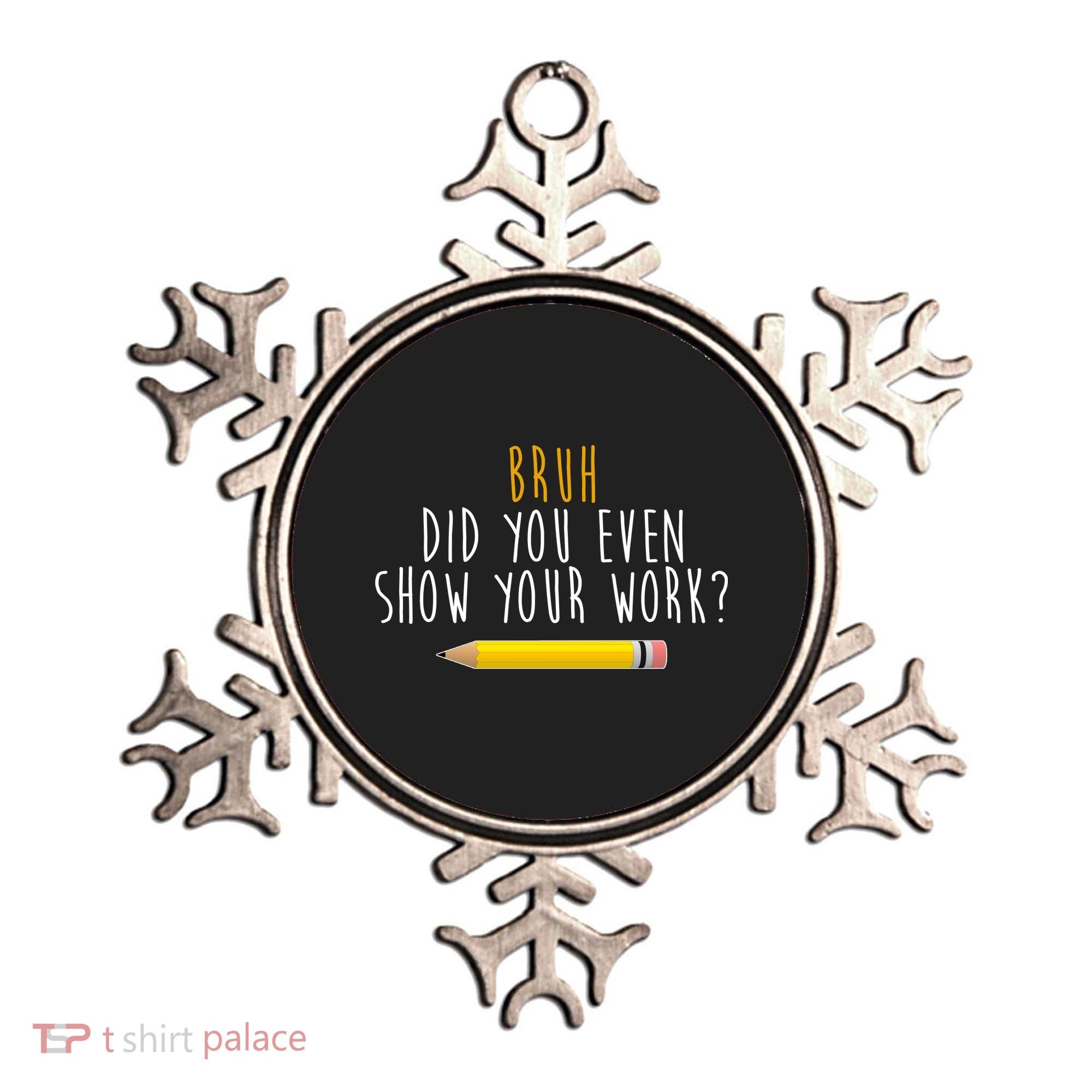 Bruh Did You Even Show Your Work Funny Math Ornament