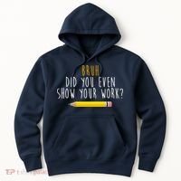 Bruh Did You Even Show Your Work Funny Math Hoodie thumb 0