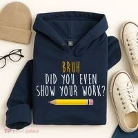 Bruh Did You Even Show Your Work Funny Math Hoodie thumb 4