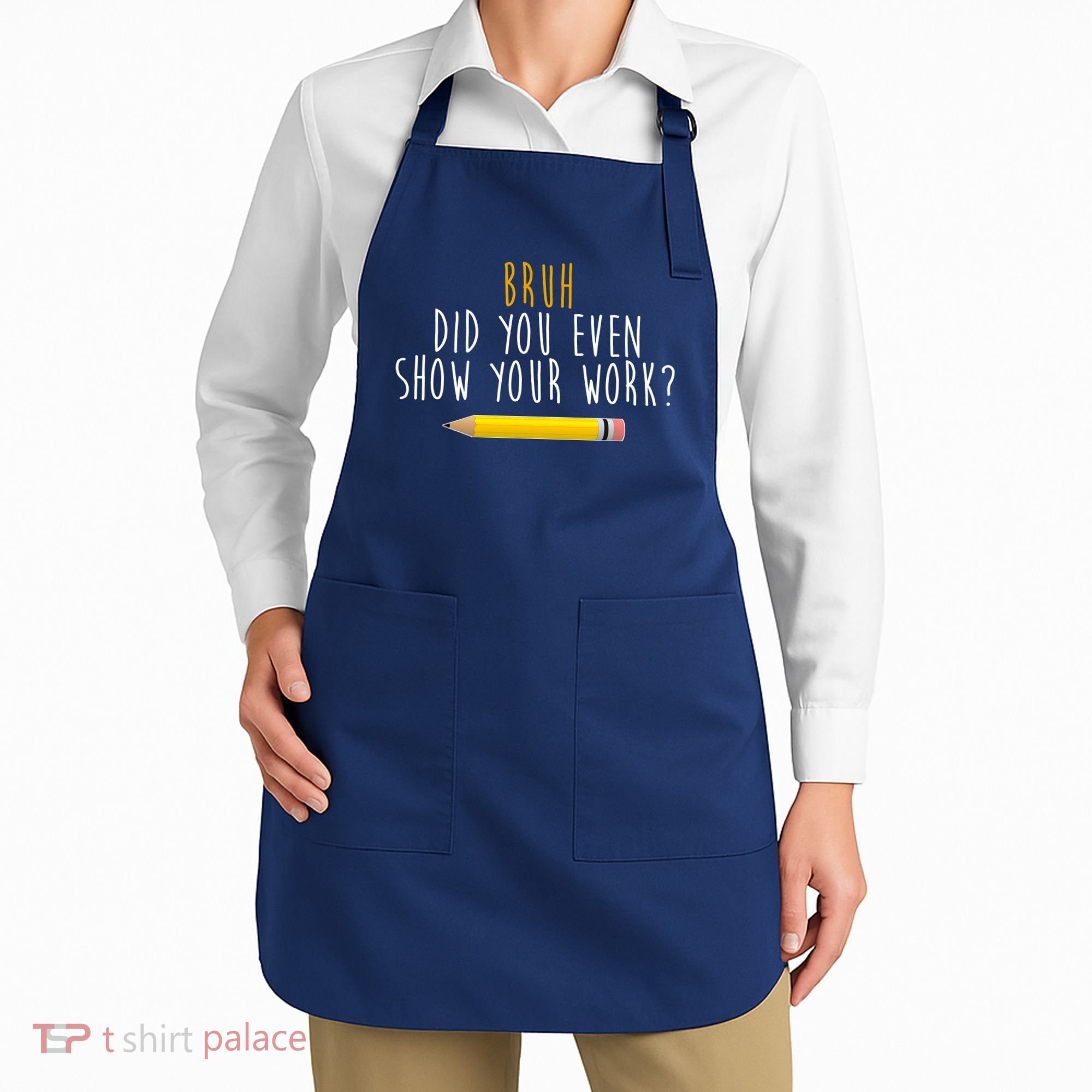 Bruh Did You Even Show Your Work Funny Math Apron