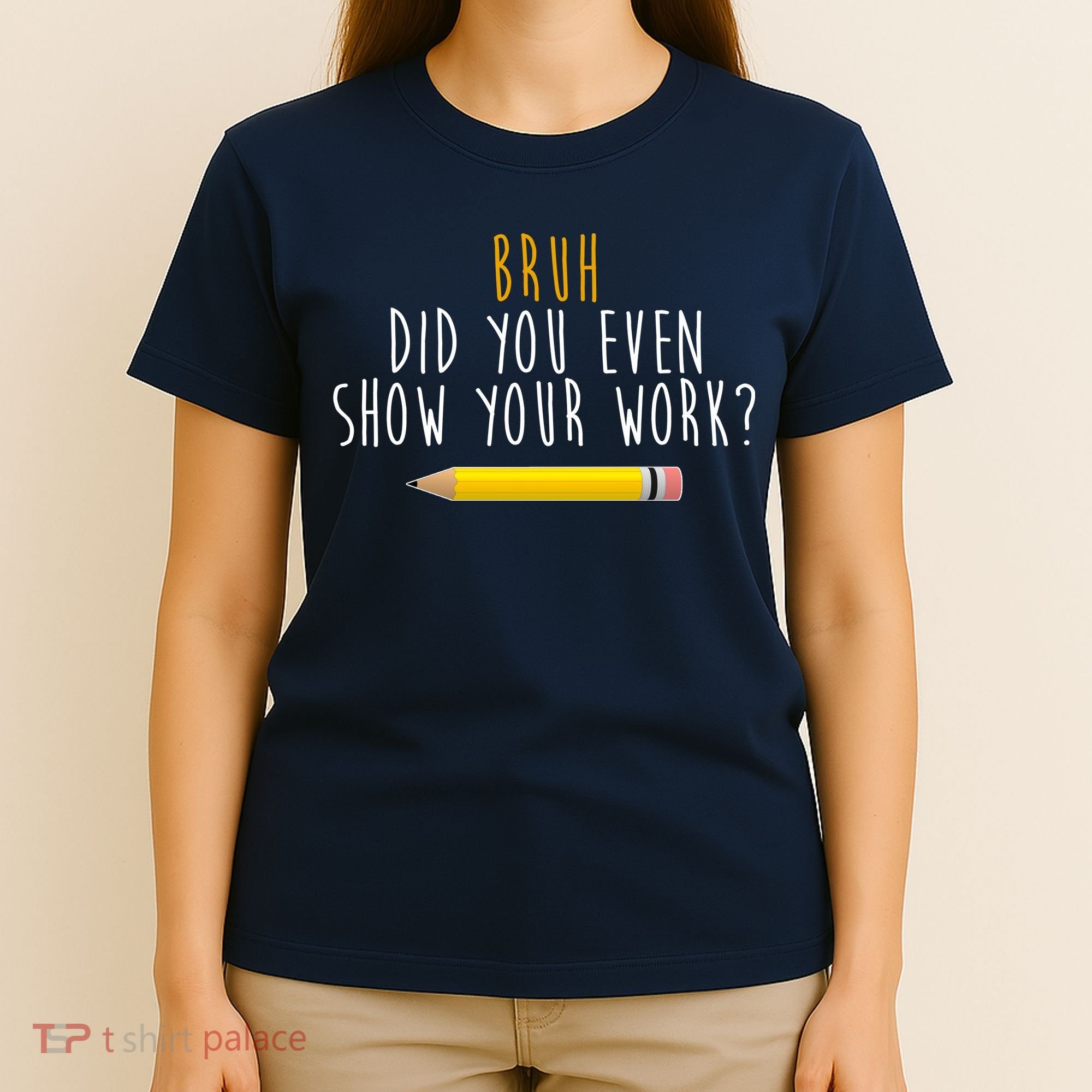 Bruh Did You Even Show Your Work Funny Math T-Shirt