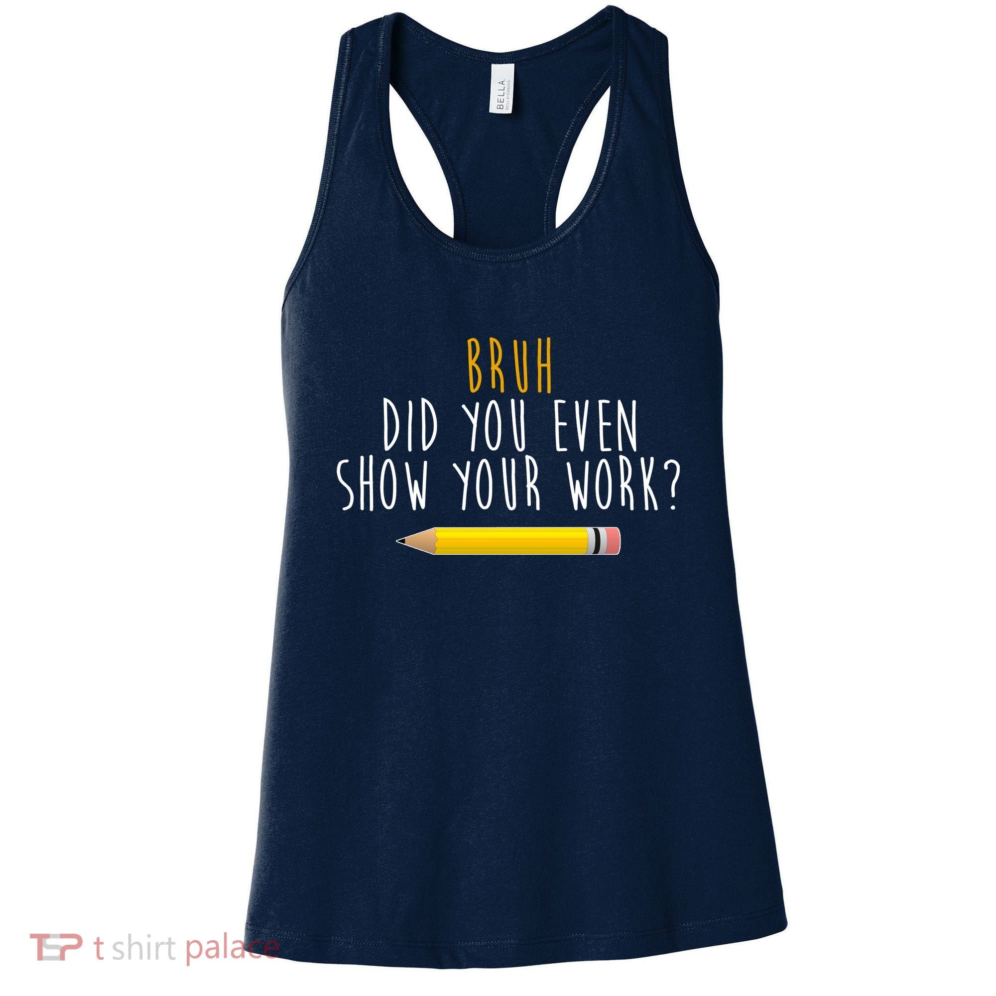 Bruh Did You Even Show Your Work Funny Math Women's Tank Top