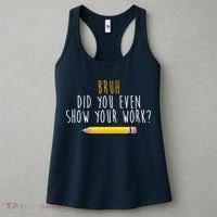 Bruh Did You Even Show Your Work Funny Math Women's Tank Top thumb 3