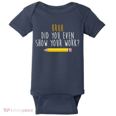 Bruh Did You Even Show Your Work Funny Math Baby Bodysuit
