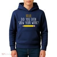 Bruh Did You Even Show Your Work Funny Math Kids Hoodie thumb 4