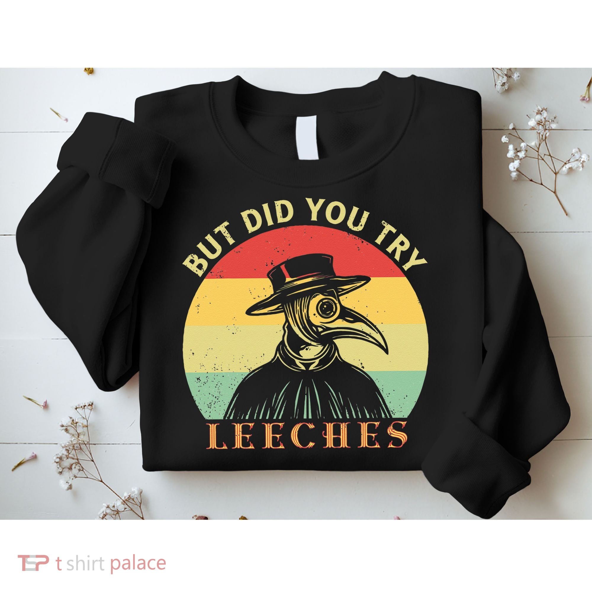But did you try Leeches Plague Doctor Mask Cloak Sweatshirt