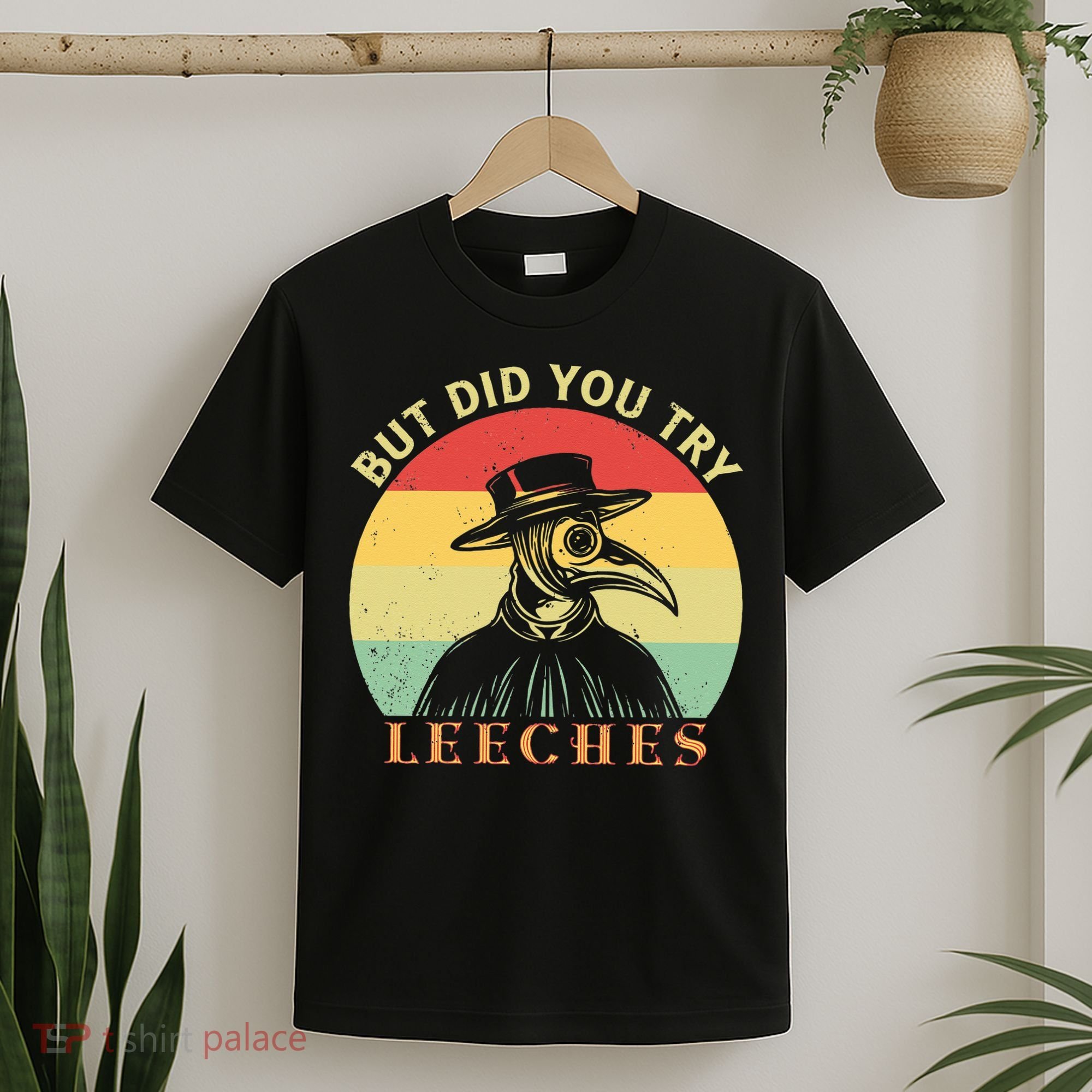 But did you try Leeches Plague Doctor Mask Cloak T-Shirt