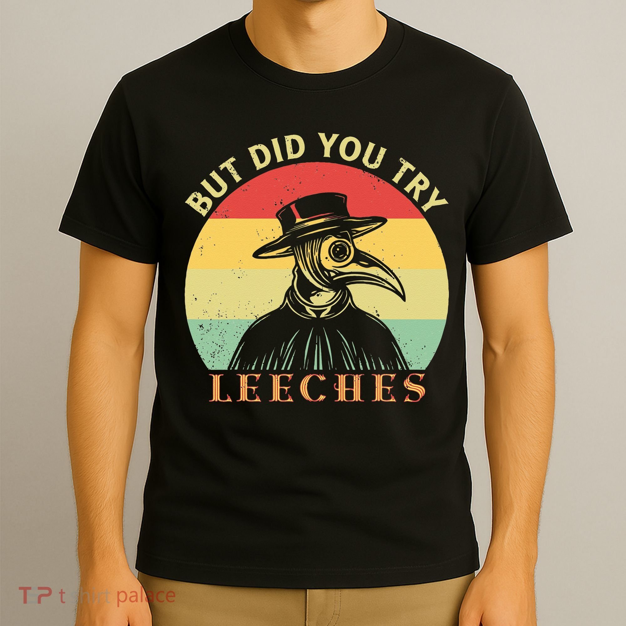 But did you try Leeches Plague Doctor Mask Cloak T-Shirt
