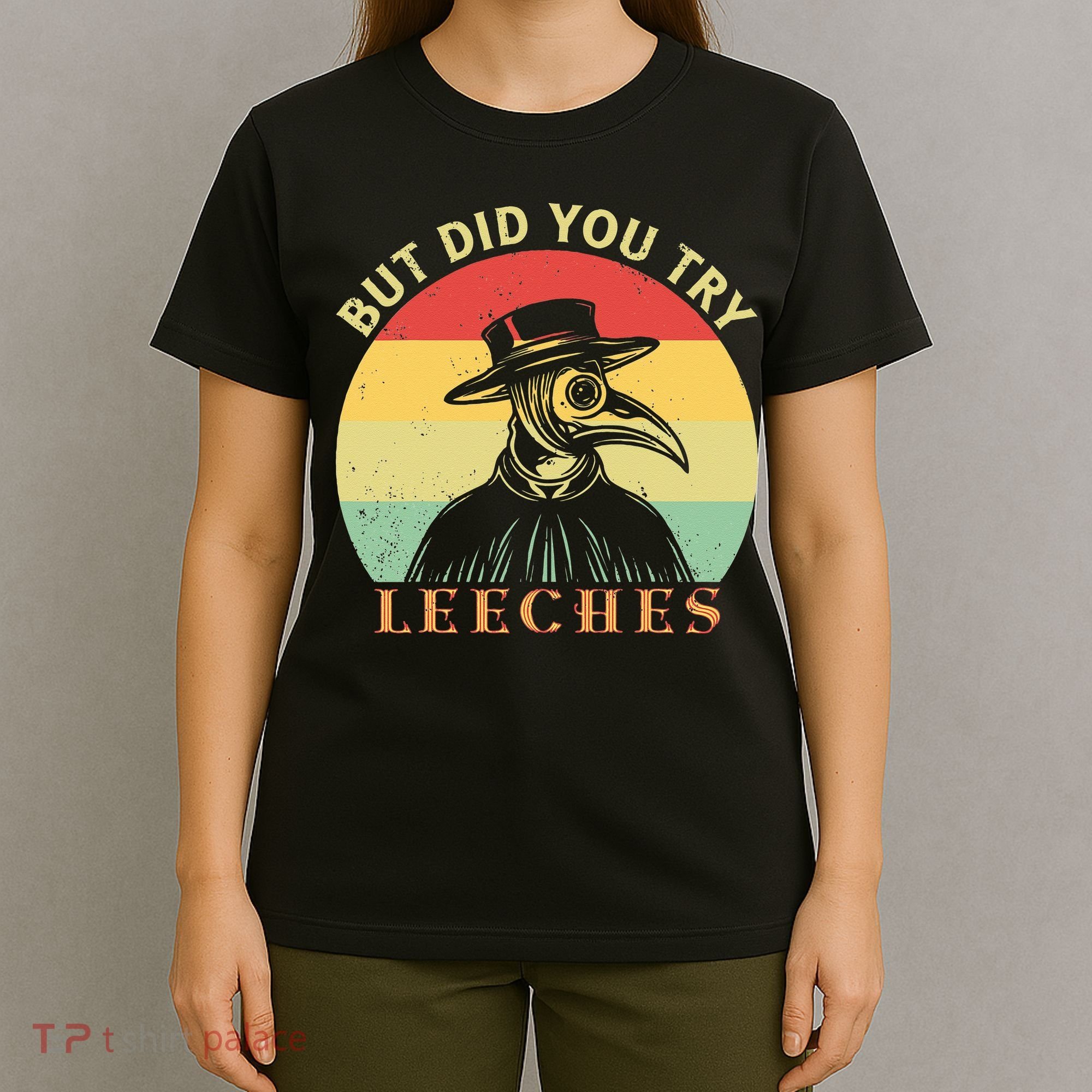 But did you try Leeches Plague Doctor Mask Cloak T-Shirt
