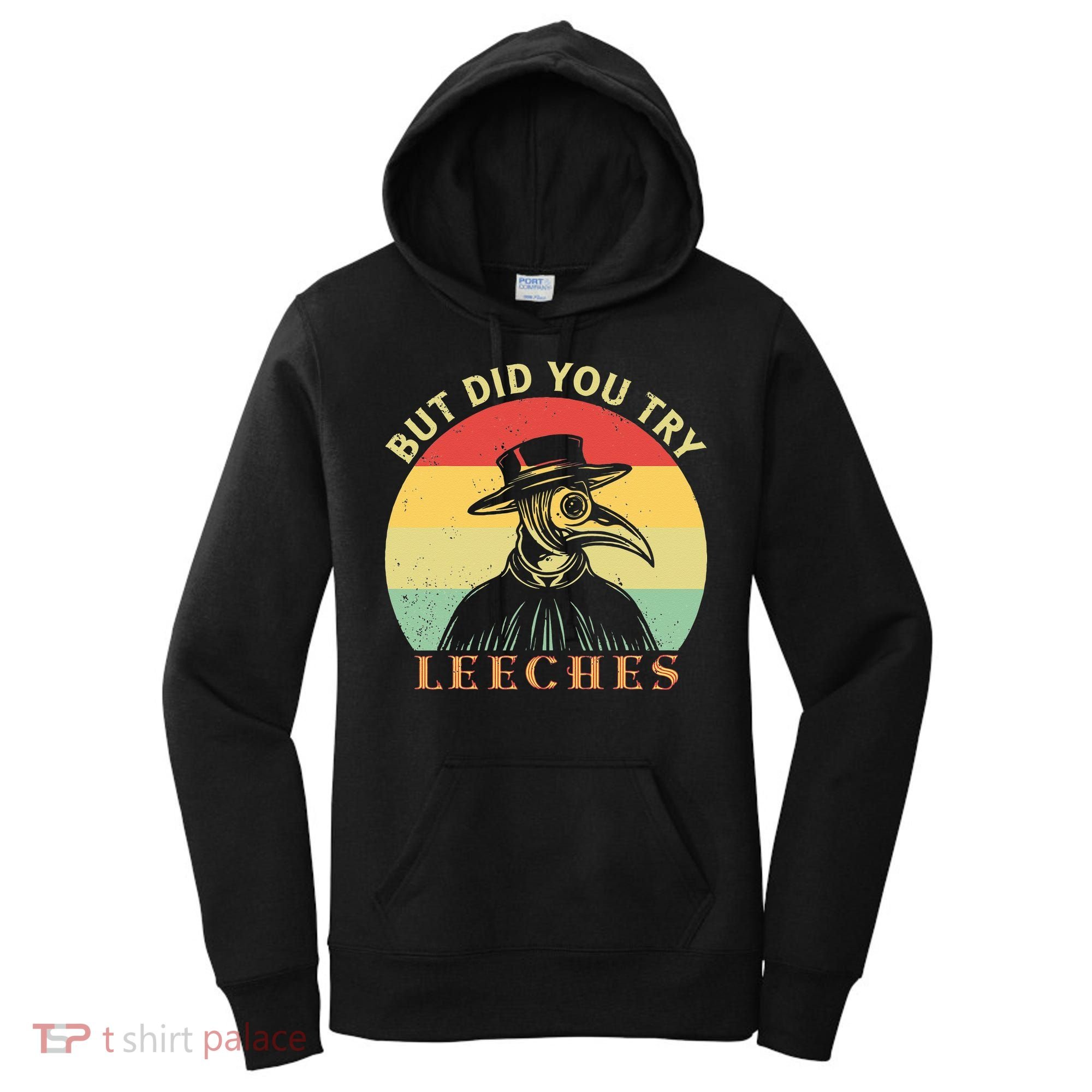But did you try Leeches Plague Doctor Mask Cloak Women's Hoodie