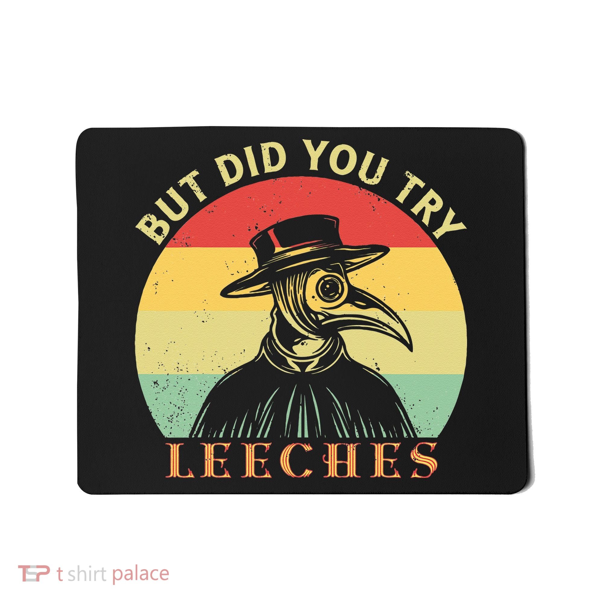 But did you try Leeches Plague Doctor Mask Cloak Mousepad