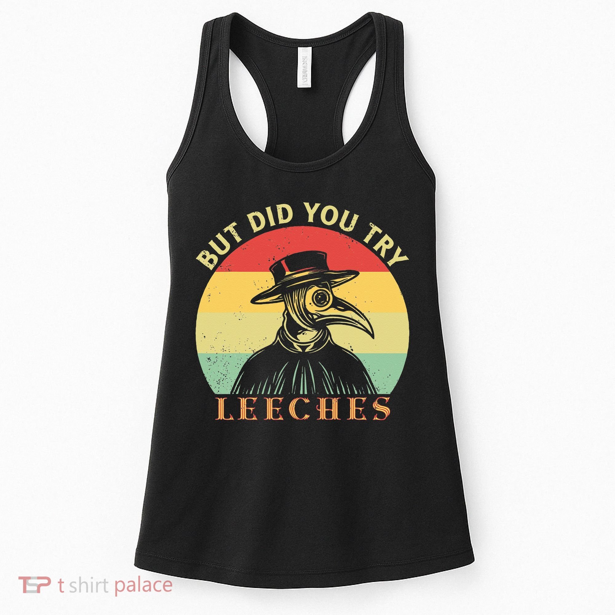 But did you try Leeches Plague Doctor Mask Cloak Women's Tank Top