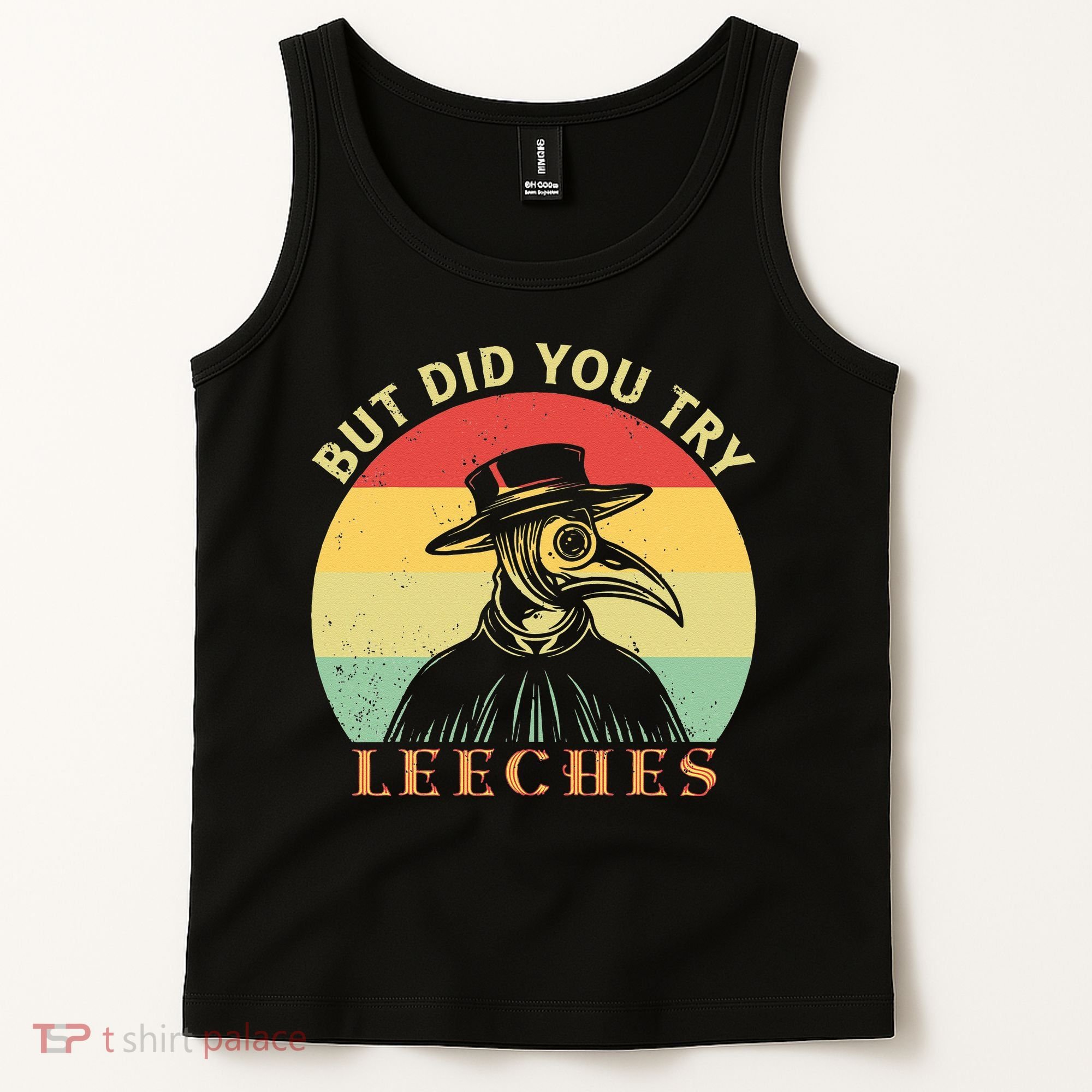 But did you try Leeches Plague Doctor Mask Cloak Tank Top