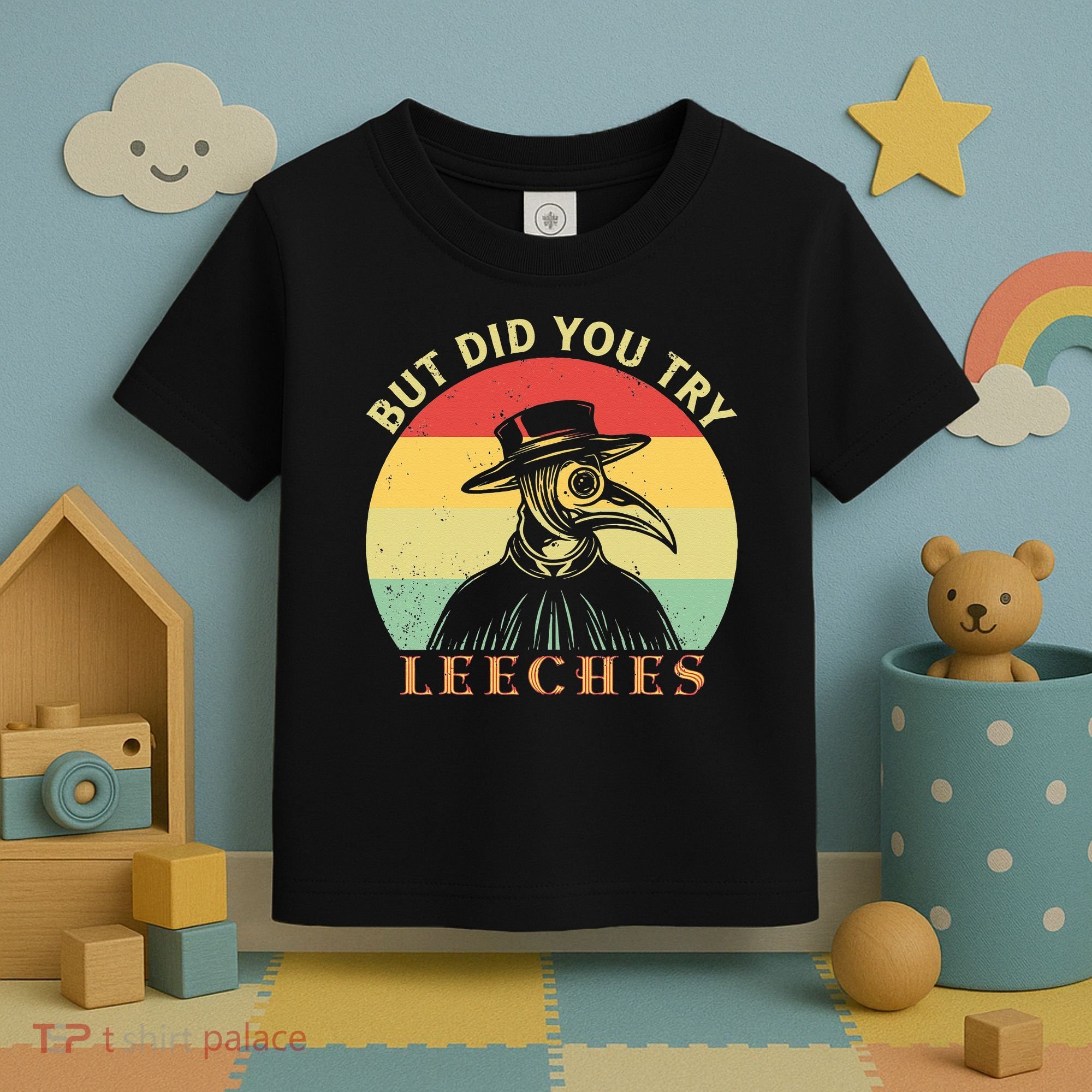 But did you try Leeches Plague Doctor Mask Cloak Toddler T-Shirt
