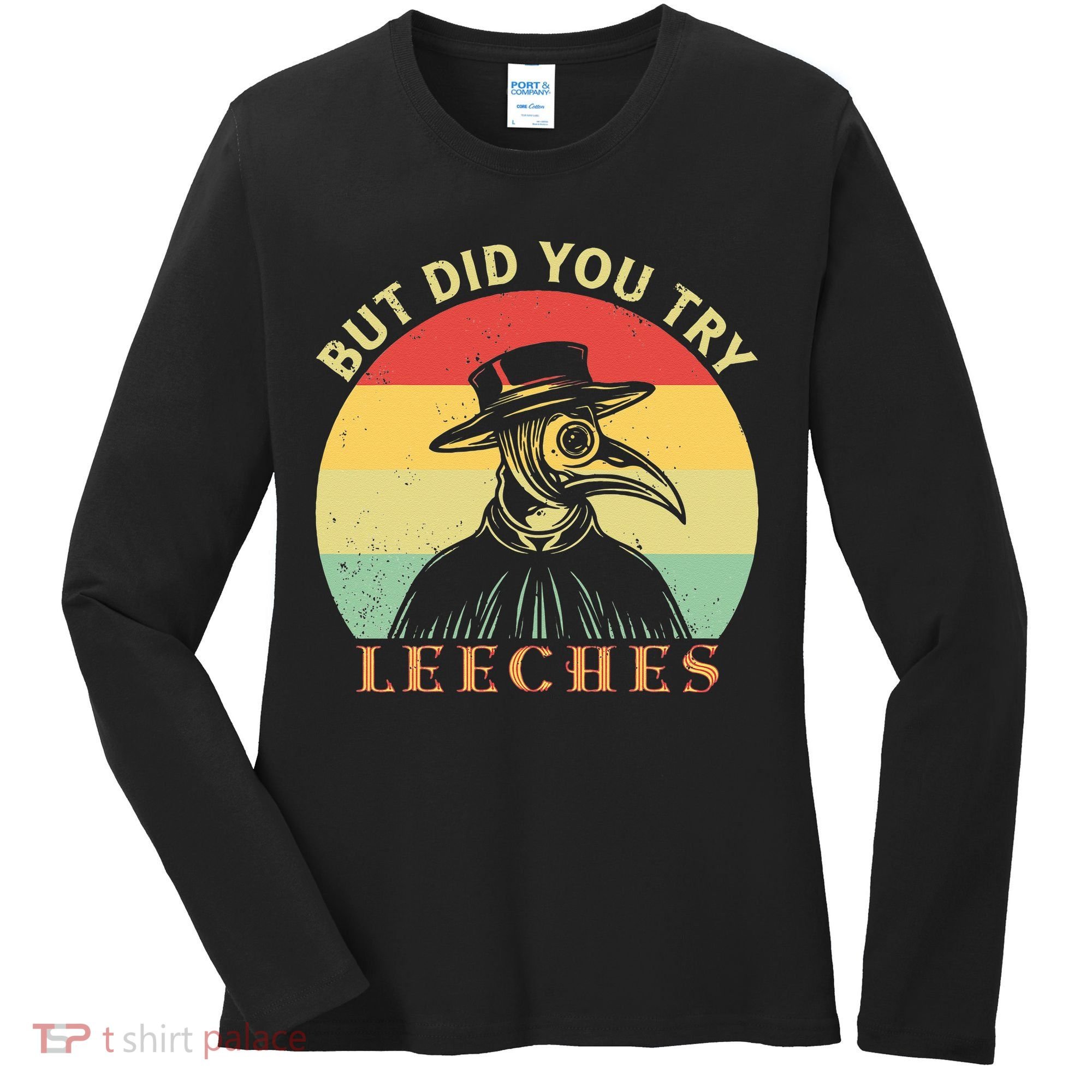 But did you try Leeches Plague Doctor Mask Cloak Women's Long Sleeve Shirt