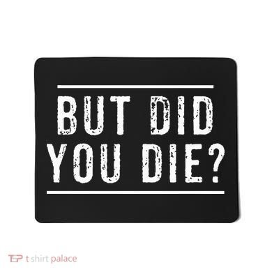 But Did You Die Funny Gym Workout Mousepad