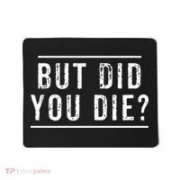 But Did You Die Funny Gym Workout Mousepad thumb 0