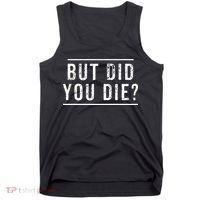 But Did You Die Funny Gym Workout Tank Top thumb 0