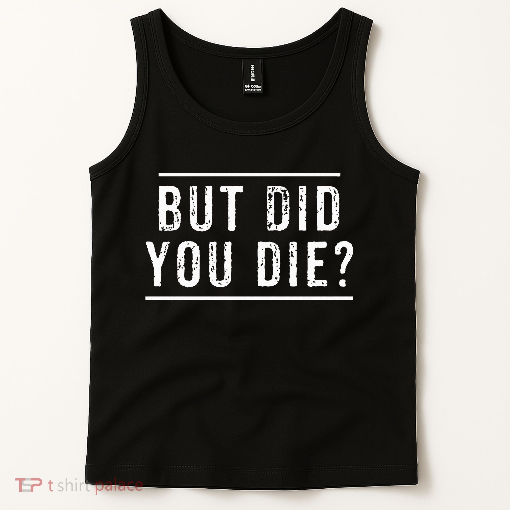 But Did You Die Funny Gym Workout Tank Top