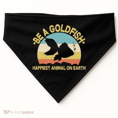 Be A Goldfish Happiest Animal On Earth USA-Made Doggie Bandana