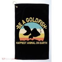 Be A Goldfish Happiest Animal On Earth Golf Towel thumb 0