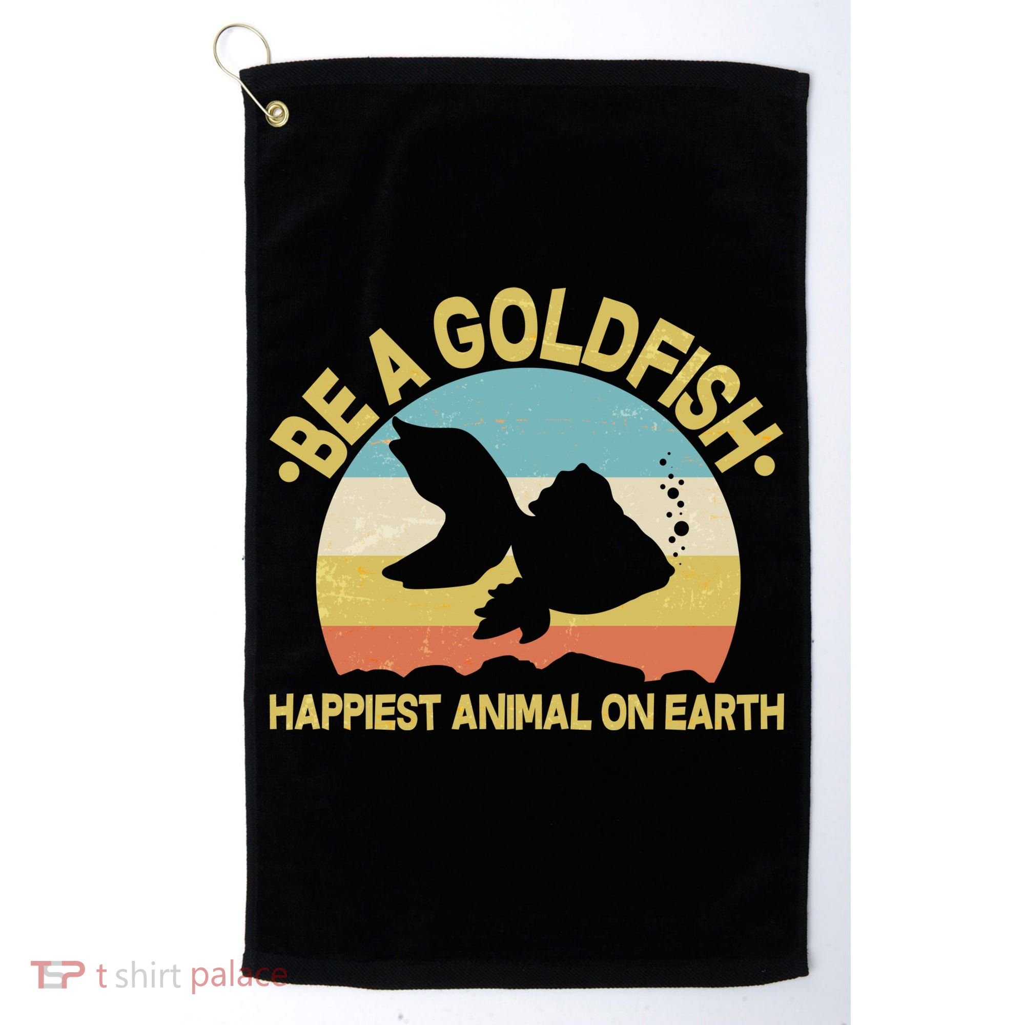 Be A Goldfish Happiest Animal On Earth Golf Towel