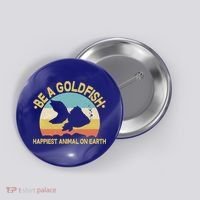 Be A Goldfish Happiest Animal On Earth Button thumb 0