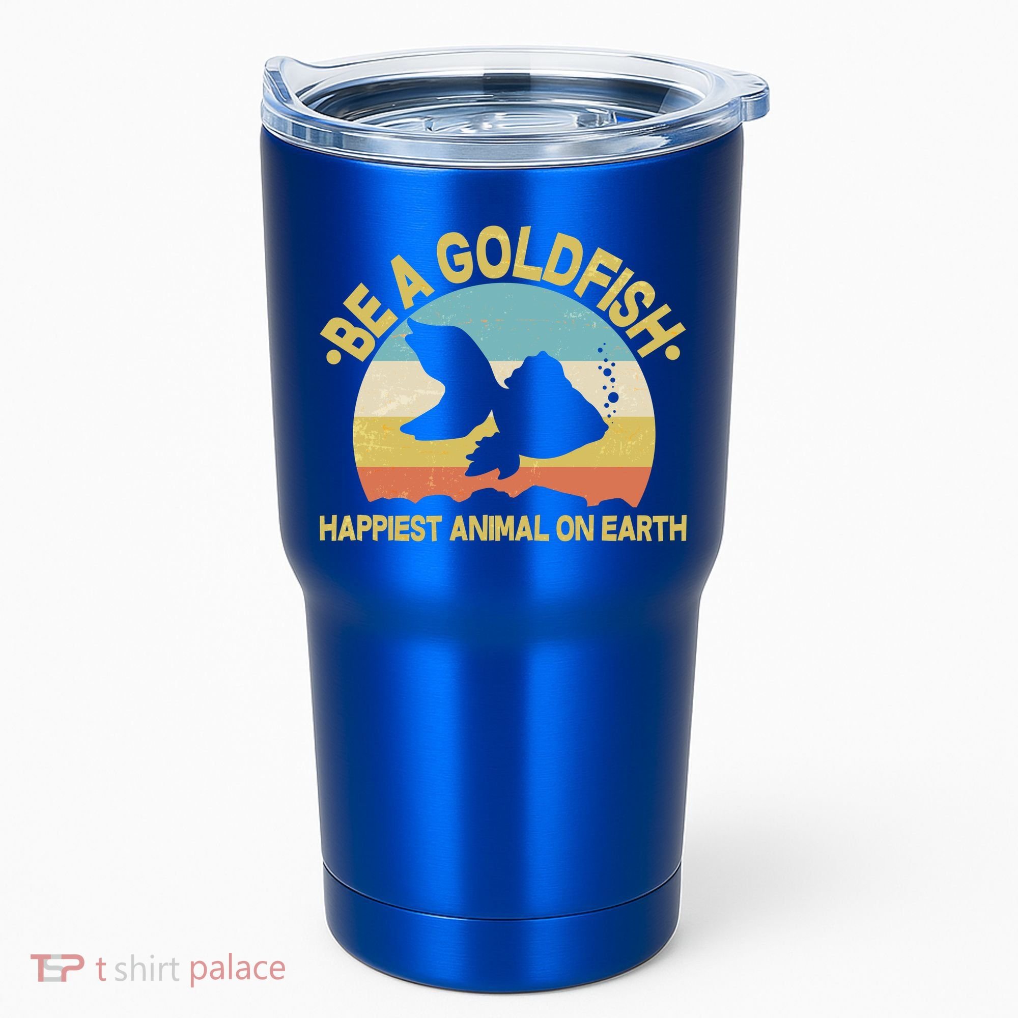 Be A Goldfish Happiest Animal On Earth Tumbler