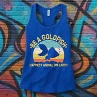 Be A Goldfish Happiest Animal On Earth Women's Tank Top thumb 3
