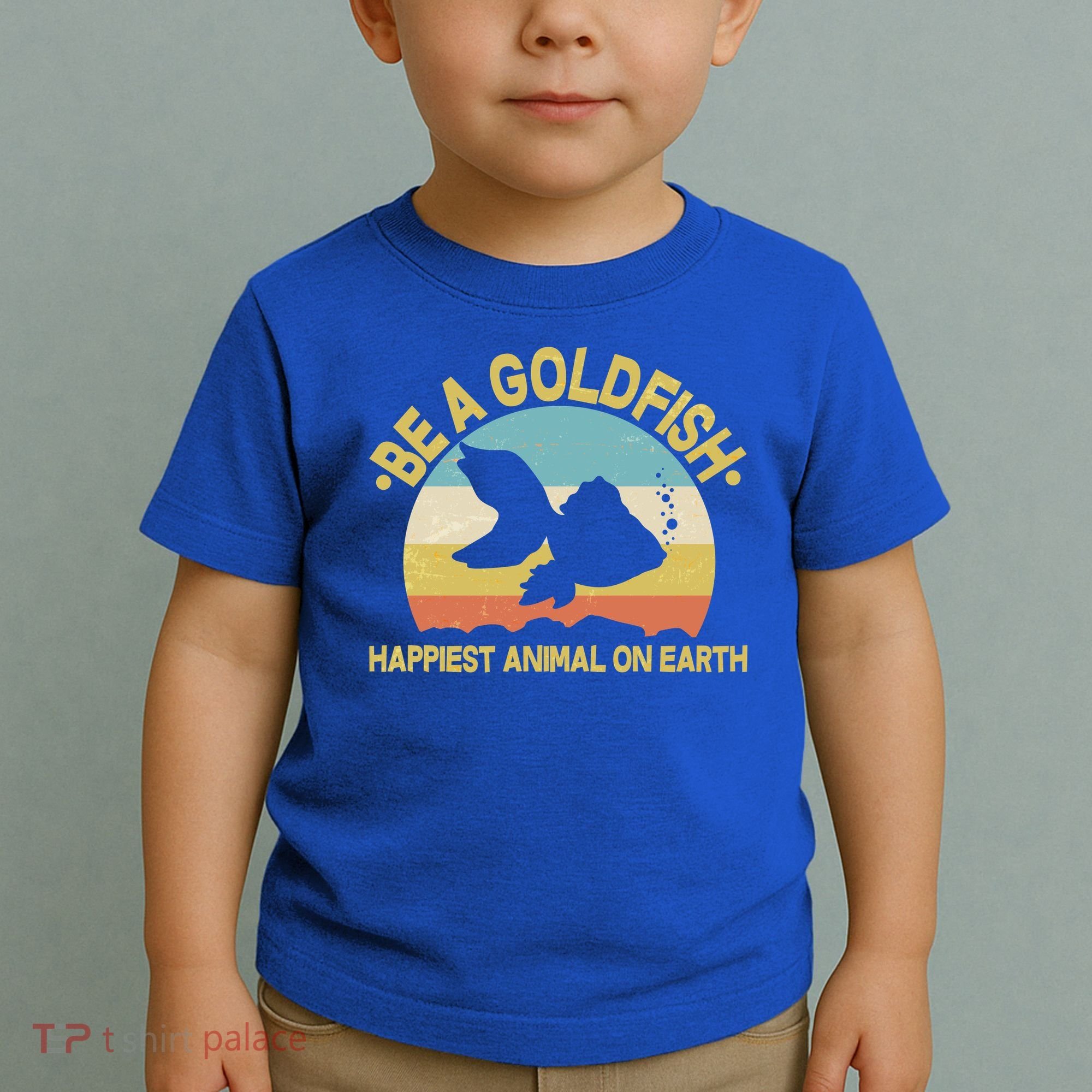 Be A Goldfish Happiest Animal On Earth Toddler T-Shirt