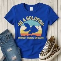 Be A Goldfish Happiest Animal On Earth Women's T-Shirt thumb 3