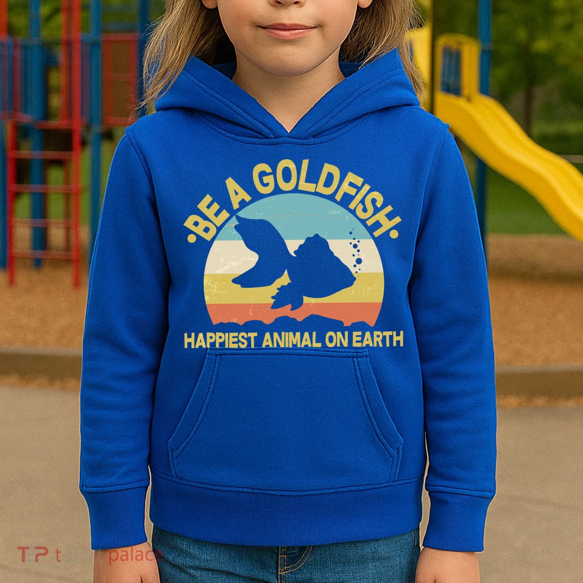 Be A Goldfish Happiest Animal On Earth Kids Hoodie