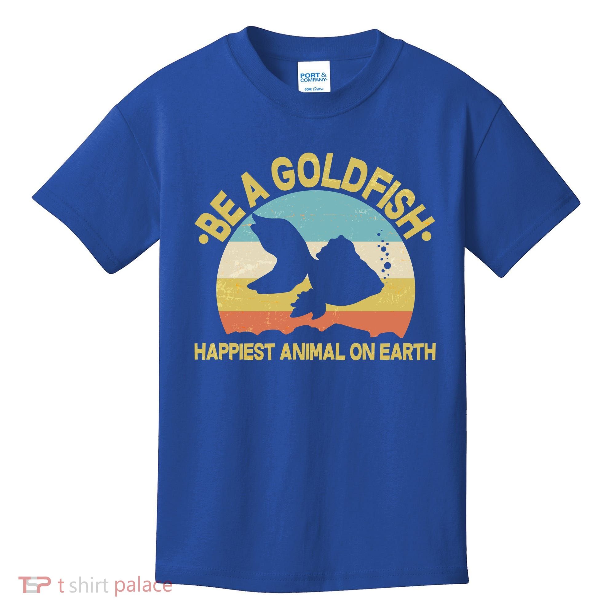 Be A Goldfish Happiest Animal On Earth Kids T-Shirt